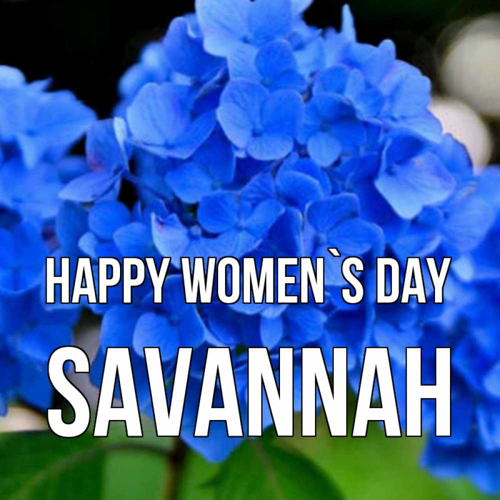 Greetings card с именем, Savannah happy women`s day синие цветы Greetings with text for free download 